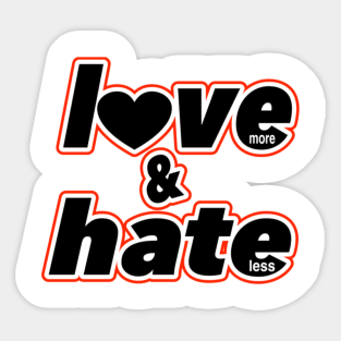 Love More, Hate Less Sticker